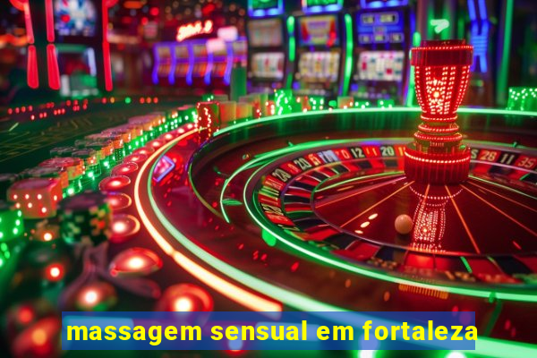 massagem sensual em fortaleza